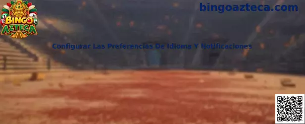 Guía para configurar idioma y notificaciones en Bingo Azteca