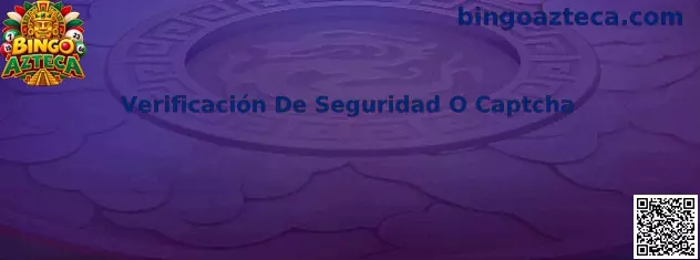 Verificación De Seguridad O Captcha durante el inicio de sesión en Bingo Azteca