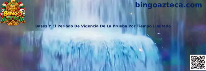 Bases Y El Periodo De Vigencia De La Prueba Por Tiempo Limitado Bingo Azteca