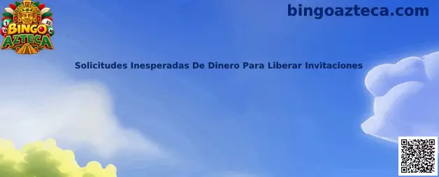 Información sobre solicitudes inesperadas de dinero para liberar invitaciones