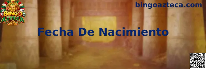 Guía visual de Bingo Azteca para registrar la Fecha De Nacimiento