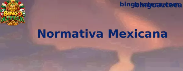 Guía informativa sobre Bingo Azteca y la Normativa Mexicana
