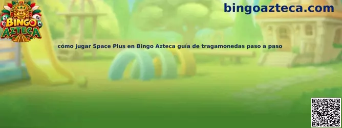 Guía para jugar Space Plus en Bingo Azteca