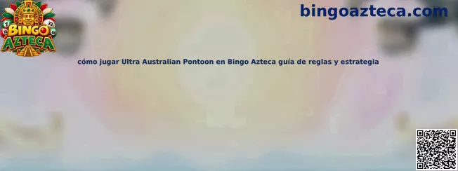 Imagen de referencia de la guía para aprender las reglas y decisiones de Ultra Australian Pontoon en Bingo Azteca