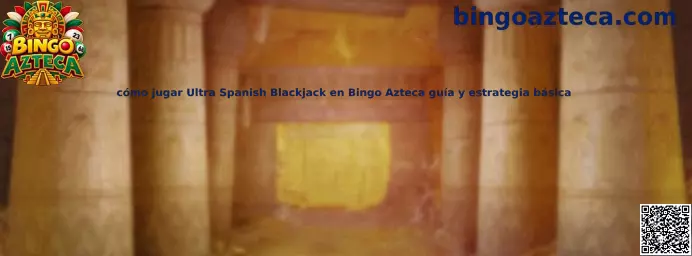 Imagen ilustrativa de la guía para aprender las reglas y la estrategia básica de Ultra Spanish Blackjack en Bingo Azteca
