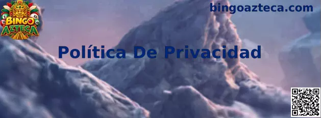 Política de Privacidad Bingo Azteca