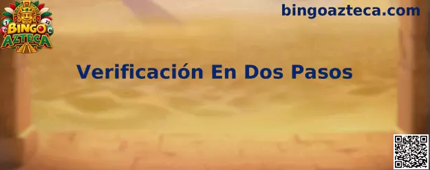 Guía de verificación en dos pasos para proteger una cuenta de Bingo Azteca