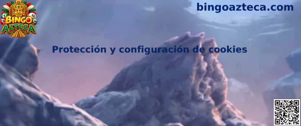 Protección y configuración de cookies de Bingo Azteca